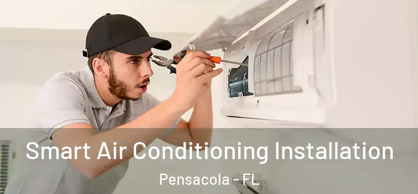 Smart Air Conditioning Installation Pensacola - FL