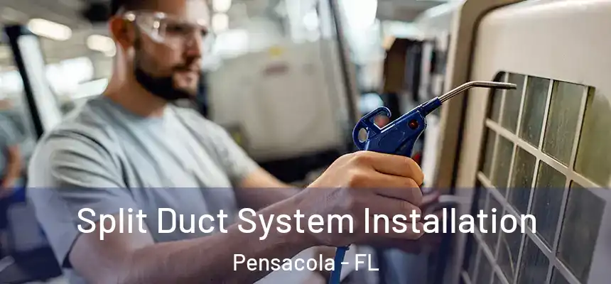 Split Duct System Installation Pensacola - FL