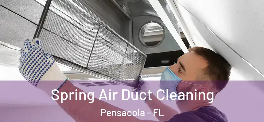 Spring Air Duct Cleaning Pensacola - FL