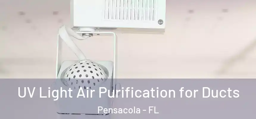 UV Light Air Purification for Ducts Pensacola - FL