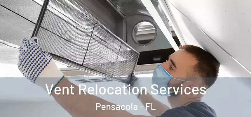 Vent Relocation Services Pensacola - FL