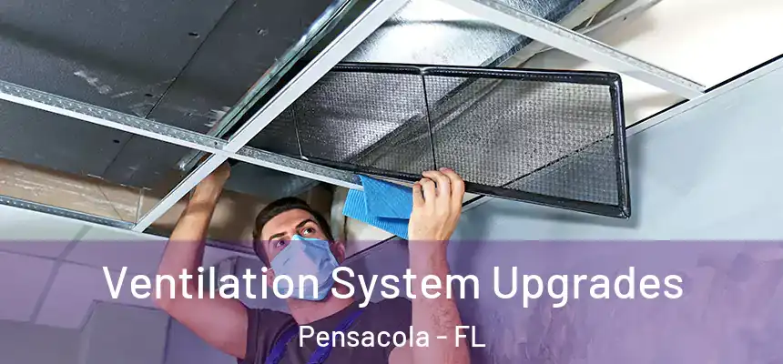 Ventilation System Upgrades Pensacola - FL