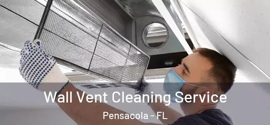  Wall Vent Cleaning Service Pensacola - FL